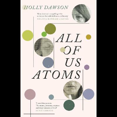 What Connects Us? Exploring All of Us Atoms: A Memoir by Holly Dawson