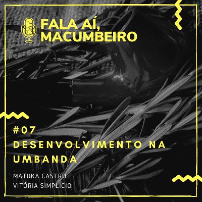 #07 - Desenvolvimento Mediúnico Na Umbanda #07 - Desenvolvimento Mediúnico Na Umbanda