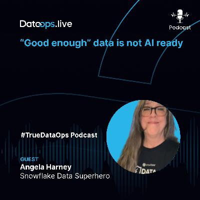 #TrueDataOps Podcast – Angela Harney - Ep.57 - S4.EP4