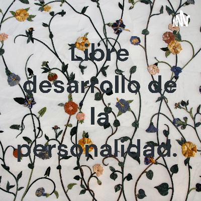 DERECHO AL LIBRE DESARROLLO DE LA PERSONALIDAD/ MARÍA CAMILA MORA 9-2