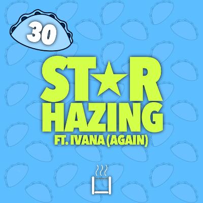 30 | Star Hazing (ft. Ivana) (Again)