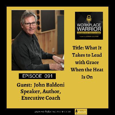 John Baldoni: What It Takes to Lead with Grace When the Heat Is On John Baldoni: What It Takes to Lead with Grace When the Heat Is On