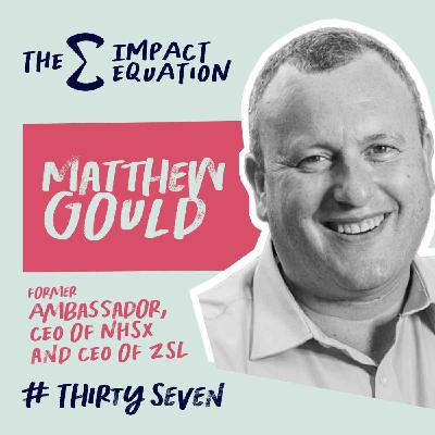 Matthew Gould, Former Ambassador, CEO of NHSX and CEO of ZSL