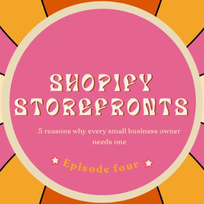 Shopify Storefronts: 5 reasons why all small business owners should have one