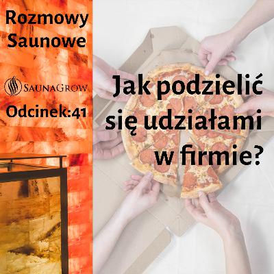 41. Jak podzielić się udziałami w firmie? 41. Jak podzielić się udziałami w firmie?