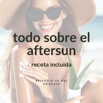 Prepara tu propio aftersun. Y quién soy yo (parte V). Ep. 68
