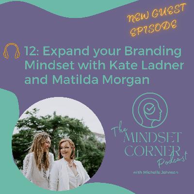 12: Expand your Branding Mindset with Kate Ladner and Matilda Morgan 12: Expand your Branding Mindset with Kate Ladner and Matilda Morgan