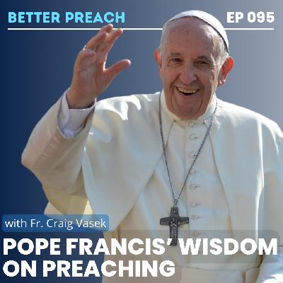 95. Pope Francis' Wisdom on Preaching with Fr. Craig Vasek