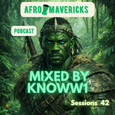 Afro Mavericks Podcast Mixed by KNOWW1 Session 42