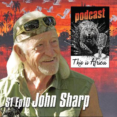 This is Africa Podcast S1 Episode 10 John Sharp