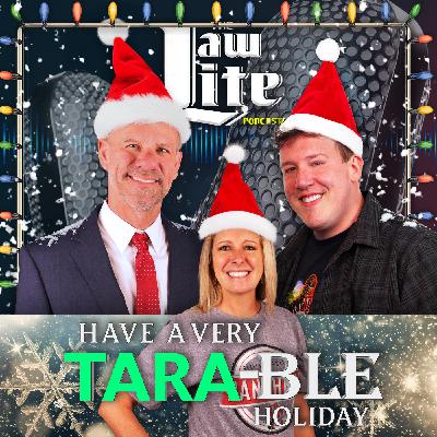 Have A Very TARA-ble Holiday - Law Lite - Episode 323