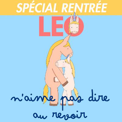 SPÉCIAL RENTRÉE: Leo la licorne n’aime pas dire au revoir SPÉCIAL RENTRÉE: Leo la licorne n’aime pas dire au revoir