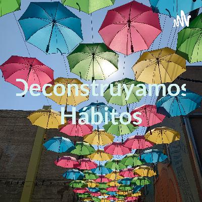 Deconstruyamos hábitos