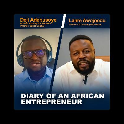 Lanre Awojoodu - Founder/CEO of Sourcing and Produce | Podcast | Diary of an African Entrepreneur