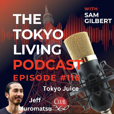 TLP #116 - Jeff Muromatsu: Tokyo Juice