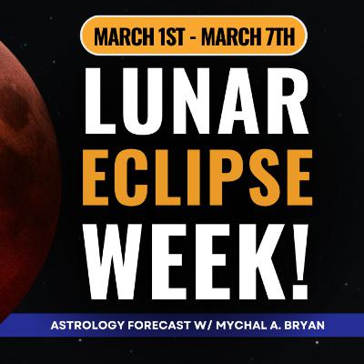 Lunar Eclipse + Venus/Saturn/Neptune Warnings | Astrology For the Week of March 1st-March 7th