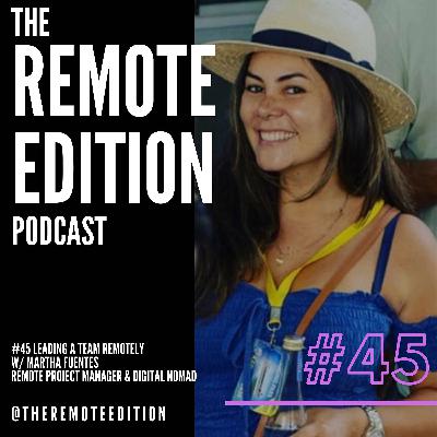 #45 Leading a Team Remotely - Martha Fuentes - Remote Project Manager & Digital Nomad #45 Leading a Team Remotely - Martha Fuentes - Remote Project Manager & Digital Nomad