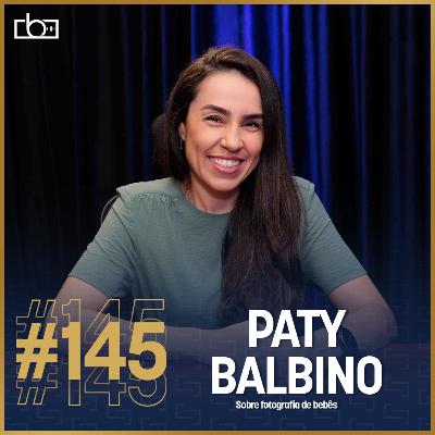 EP#145 Tudo sobre fotografia de bebês com Paty Balbino | Estúdios Brownie