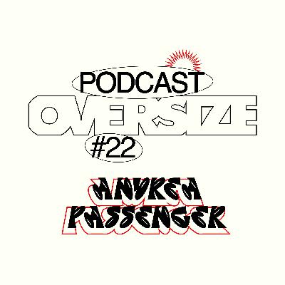 Podcast #22: Andrea Passenger Podcast #22: Andrea Passenger