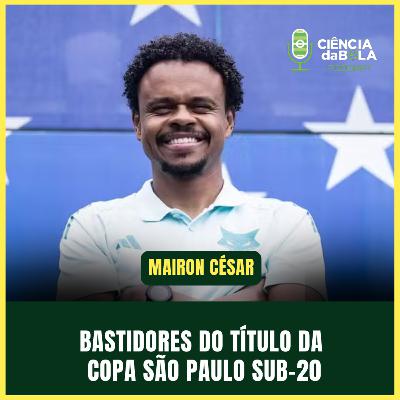 #210: Formação, título e continuidade no Cruzeiro campeão da Copinha Sub-20 | Treinador Mairon César