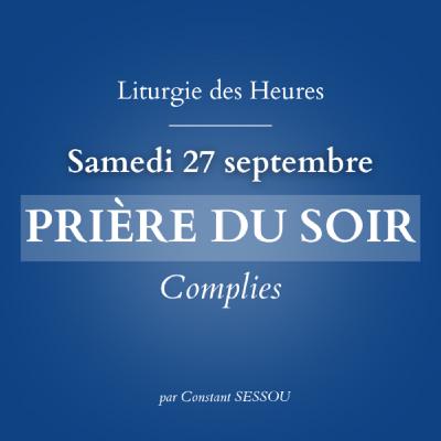 27 sept 2025 - Prière du soir, Complies