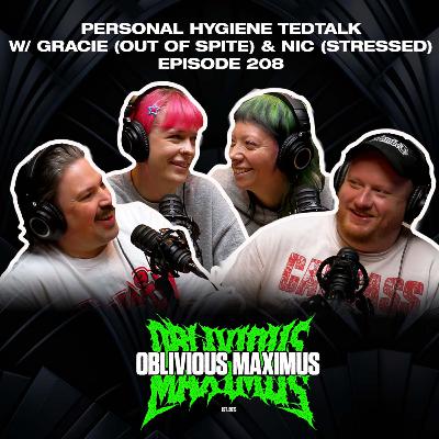 Personal Hygiene TedTalk w/ Gracie (Out of Spite) & Nic (Stressed) - Episode 208