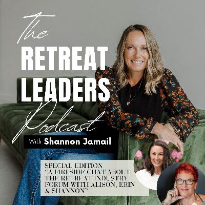 A Special Edition: A Fireside Chat about The Retreat Industry Forum with Alison, Erin & Shannon A Special Edition: A Fireside Chat about The Retreat Industry Forum with Alison, Erin & Shannon