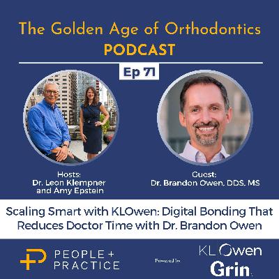 Ep. 71 - Scaling Smart with KLOwen: Digital Bonding That Reduces Doctor Time with Dr. Brandon Owen