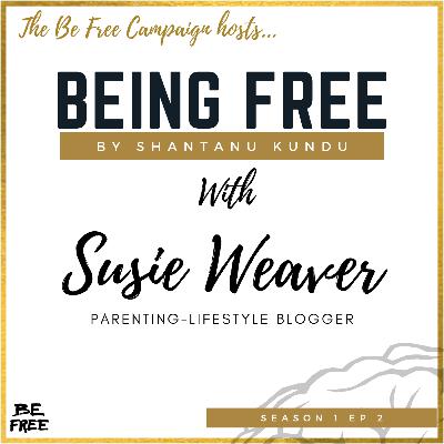 Being-Free with Susie Weaver (Parenthood, campaigning and school) Being-Free with Susie Weaver (Parenthood, campaigning and school)