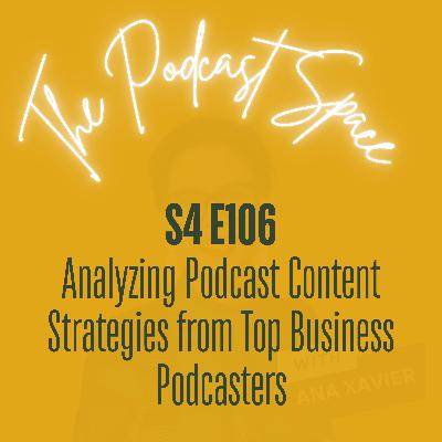 S4 106. Analyzing Podcast Content Strategies from Top Business Podcasters That You Can Replicate