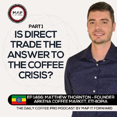 EP 1466 Matthew Thornton - Responsible Direct Trade Coffee - The Daily Coffee Pro Podcast by Map It Forward with Lee Safar