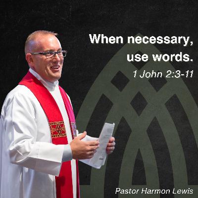 2.8.26 When necessary, use words. 1 John 2:3-11 2.8.26 When necessary, use words. 1 John 2:3-11