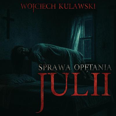 Sprawa opętania Julii - CreepyPasta Sprawa opętania Julii - CreepyPasta