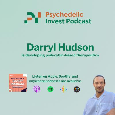 Darryl Hudson is Developing Psilocybin-Based Therapeutics Darryl Hudson is Developing Psilocybin-Based Therapeutics