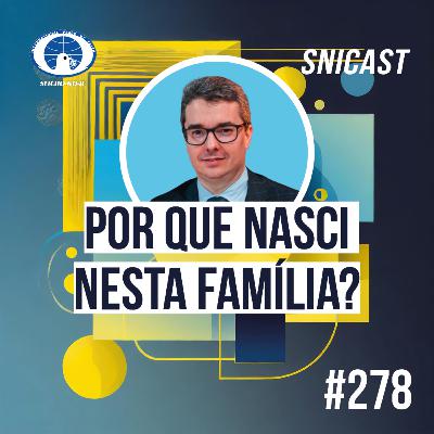 SNICAST #278 - Por que nasci nesta família? SNICAST #278 - Por que nasci nesta família?