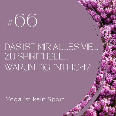 #66 Das ist mir alles zu spirituell … Warum eigentlich? #66 Das ist mir alles zu spirituell … Warum eigentlich?