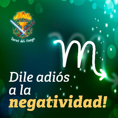 ESCORPIO - ¡Dile adiós a la negatividad! ESCORPIO - ¡Dile adiós a la negatividad!