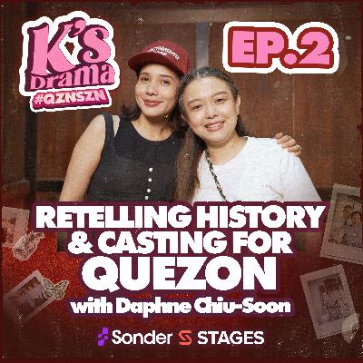 K's Drama S4E2: Retelling History and Casting for Quezon with Daphne Chiu-Soon