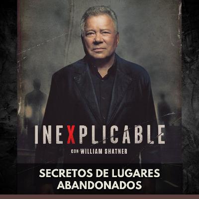 Inexplicable - Secretos de Lugares Abandonados