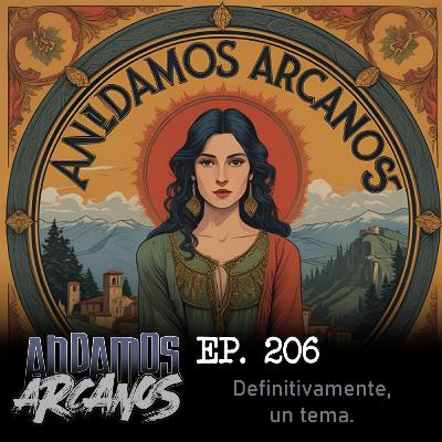 Andamos Arcanos 206 - Definitivamente, un tema.