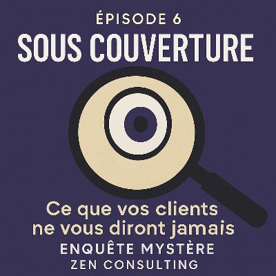 E6 - S1 – Sous Couverture : Une immersion dans les enquêtes mystères de Zen Consulting