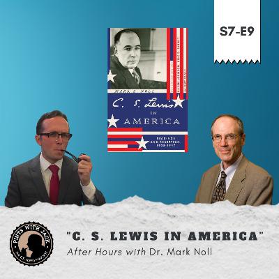 S7E9 – AH – “C. S. Lewis in America”, After Hours with Dr. Mark Noll