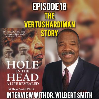 The Man Who Lived With A Hole In His Head: The Vertus Hardiman Story - Dr. Wilbert Smith Intvw