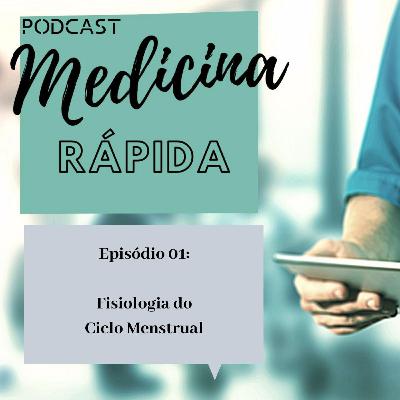 Medicina Rápida Ep 01 - Fisiologia do Ciclo Menstrual Medicina Rápida Ep 01 - Fisiologia do Ciclo Menstrual