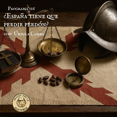 Programa 116 - ¿España tiene que pedir disculpas? con Úrsula Camba