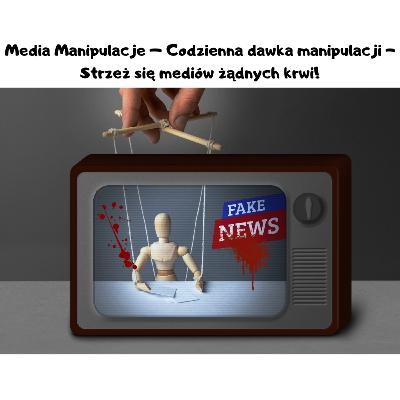 Media Manipulacje – Codzienna dawka manipulacji  - Strzeż  się mediów żądnych krwi!