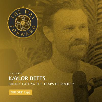 Ep 197: Boldly Exiting The Traps Of Society with Kaylor Betts Ep 197: Boldly Exiting The Traps Of Society with Kaylor Betts
