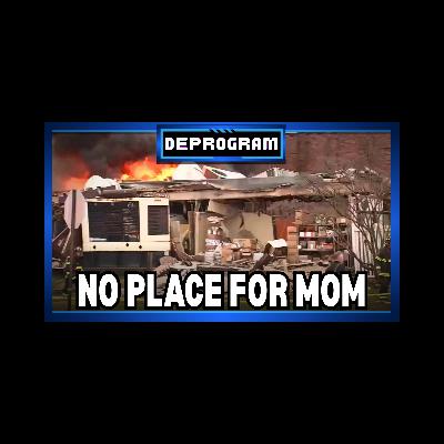 No Place for Mom | DeProgram with Ted Rall and John Kiriakou