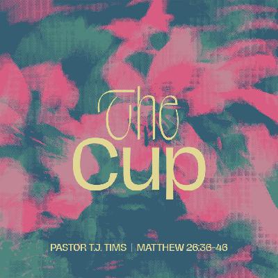 Easter Series - The Cup: Matt. 26:36-46 | Pastor TJ tims Easter Series - The Cup: Matt. 26:36-46 | Pastor TJ tims