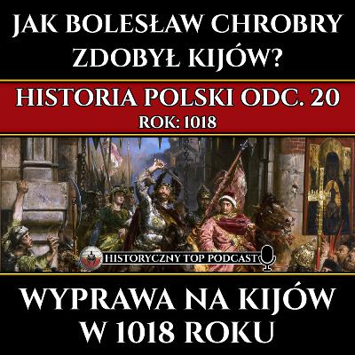 Jak Bolesław Chrobry zdobył Kijów? Wyprawa na Ruś Kijowską w 1018 roku - Historia Polski odc. 20